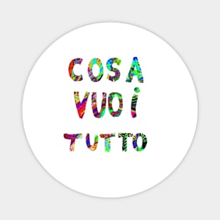 Cosa VUOI TUTTO Magnet